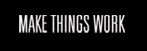 Make Things Work